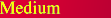 Medium
